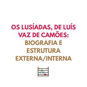 Resumo PORT: Os Lusíadas, de Luís Vaz de Camões: biografia e estrutura externa/interna