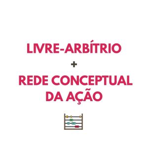 Resumo FILO: Livre-arbítrio + Rede conceptual da ação