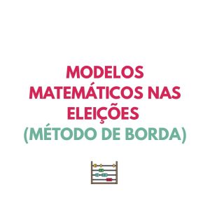 Resumo MAT A - MODELOS MATEMÁTICOS NAS ELEIÇÕES (Método de Borda)