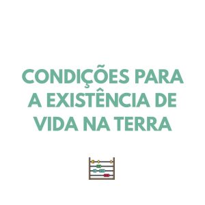 Resumo CN – Condições para a Existência de Vida na Terra